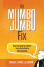 The Mumbo Jumbo Fix: A Survival Guide for Effective Doctor-Patient-Nurse Communication