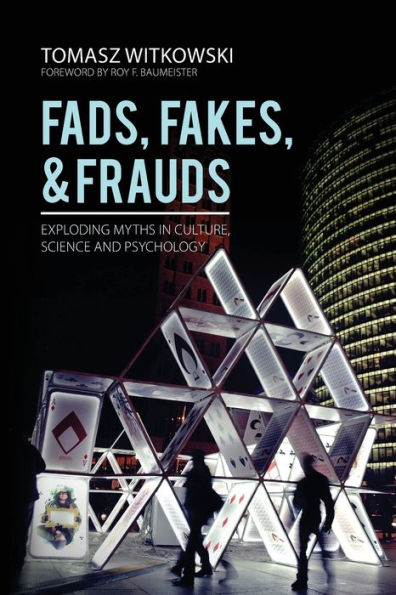 Fads, Fakes, and Frauds: Exploding Myths Culture, Science Psychology