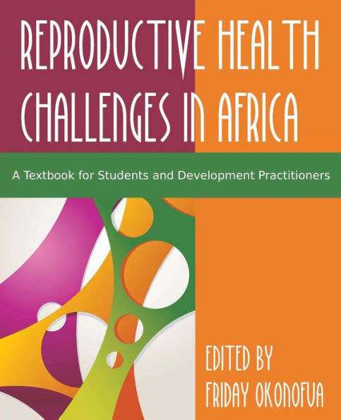 Confronting the Challenge of Reproductive Health Africa: A Textbook for Students and Development Practitioners