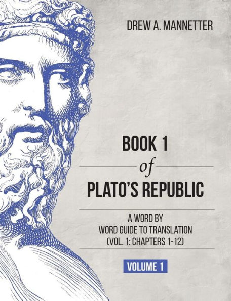 Book 1 of Plato's Republic: A Word by Guide to Translation (Vol. 1: Chapters 1-12)