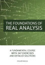 The Foundations of Real Analysis: A Fundamental Course with 347 Exercises and Detailed Solutions