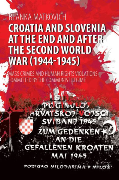 Croatia and Slovenia at the End and After the Second World War (1944-1945): Mass Crimes and Human Rights Violations Committed by the Communist Regime