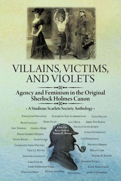 Villains, Victims, and Violets: Agency and Feminism in the Original Sherlock Holmes Canon