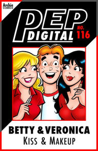 Title: Pep Digital Vol. 116: Betty & Veronica Kiss and Makeup, Author: Archie Superstars