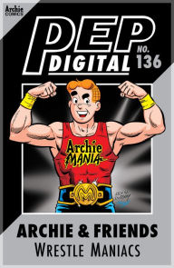 Title: PEP Digital Vol. 136: Archie & Friends Wrestle Maniacs, Author: Archie Superstars
