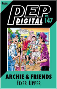 Title: PEP Digital Vol. 147: Archie & Friends: Fixer-Upper, Author: Archie Superstars