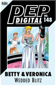 Title: PEP Digital Vol. 148: Betty & Veronica's Wedded Blitz, Author: Archie Superstars