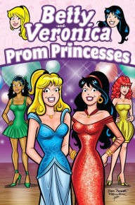 Title: Betty & Veronica: Prom Princesses, Author: Dan Parent