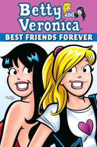 Title: Betty & Veronica: Best Friends Forever, Author: Dan Parent