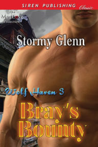 Title: Bray's Bounty [Wolf Haven 3] (Siren Publishing Classic ManLove), Author: Stormy Glenn