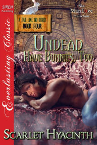 Title: Undead Have Bunnies, Too [A Tail Like No Other: Book Four] (Siren Publishing Everlasting Classic ManLove), Author: Scarlet Hyacinth