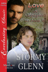 Title: Love & Spaghetti on Aisle Eight [Captivated Lovers 2] (Siren Publishing Everlasting Classic ManLove), Author: Stormy Glenn