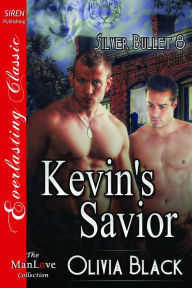 Title: Kevin's Savior [Silver Bullet 8] (Siren Publishing Everlasting Classic ManLove), Author: Olivia Black
