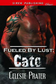 Title: Fueled by Lust: Cato (Siren Publishing Classic), Author: Celeste Prater
