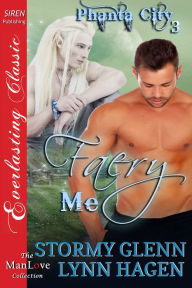 Title: Faery Me [Phanta City 3] (Siren Publishing Everlasting Classic ManLove), Author: Stormy Glenn
