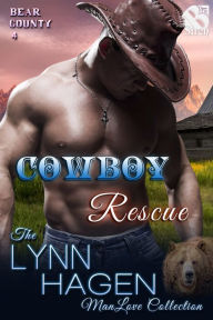 Title: Cowboy Rescue [Bear County 4] (Siren Publishing The Lynn Hagen ManLove Collection), Author: Lynn Hagen