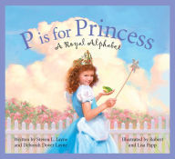 Title: P Is for Princess: A Royal Alphabet, Author: Steven L. Layne