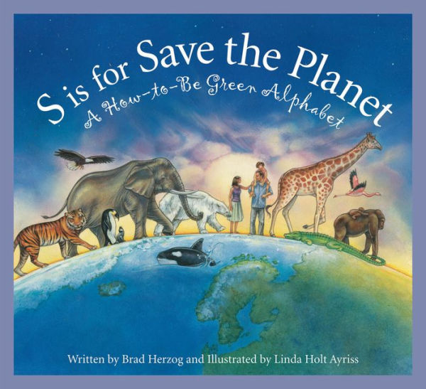 S is for Save the Planet: A How-To-Be Green Alphabet