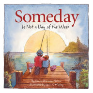 Title: Someday Is Not a Day of the Week, Author: Denise Brennan-Nelson