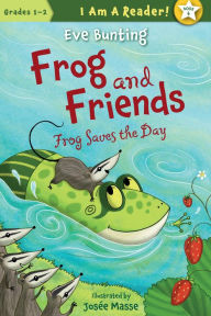 Title: Frog Saves the Day (Frog and Friends Series #6), Author: Eve Bunting
