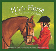 Title: H is for Horse: An Equestrian Alphabet, Author: Michael Ulmer