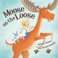 Title: Moose on the Loose, Author: Kathy-jo Wargin