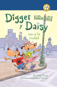 Title: Digger y Daisy van a la ciudad (Digger and Daisy Go to the City), Author: Judy Young