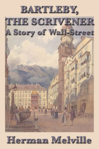 Bartleby, The Scrivener: A Story of Wall-Street