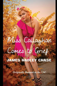 Title: Miss Callaghan Comes to Grief, Author: James Hadley Chase