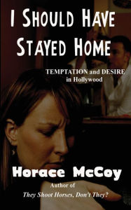 Title: I Should Have Stayed Home, Author: Horace McCoy