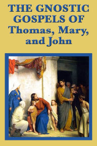 Title: The Gnostic Gospels of Thomas, Mary, and John, Author: Force & Styles