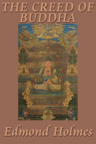Title: The Creed of Buddha, Author: Edmond Holmes