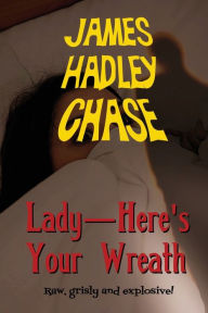 Title: Lady-Here's Your Wreath, Author: James Hadley Chase