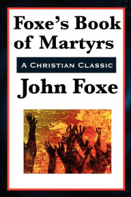 Title: Foxe's Book of Martyrs, Author: John Foxe