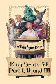 Title: King Henry VI, Part I, II, and III, Author: William Shakespeare