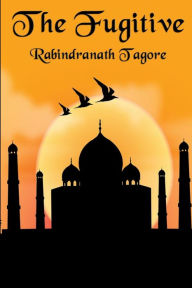 Title: The Fugitive, Author: Rabindranath Tagore