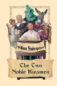 Title: The Two Noble Kinsmen, Author: William Shakespeare