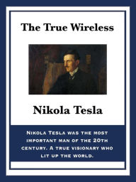 Title: The True Wireless, Author: Nikola Tesla
