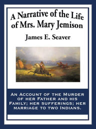 Title: A Narrative of the Life of Mrs. Mary Jemison, Author: James E. Seaver