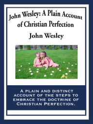 Title: John Wesley: A Plain Account of Christian Perfection, Author: John Wesley