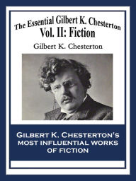 Title: The Essential Gilbert K. Chesterton: Vol. II: Fiction, Author: G. K. Chesterton