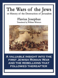 Title: The Wars of the Jews: Or, The History of the Destruction of Jerusalem, Author: Flavius Josephus