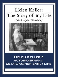 Title: Helen Keller: The Story of My Life: The Story of My Life' by Helen Keller with 'Her Letters' (1887-1901) and 'A Supplementary Account of Her Education', Author: Helen Keller