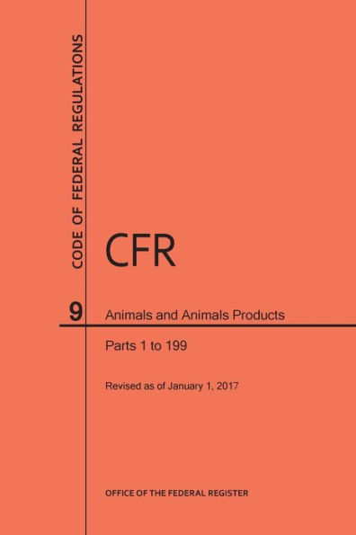 Code of Federal Regulations Title 9, Animals and Animal Products, Parts 1-199