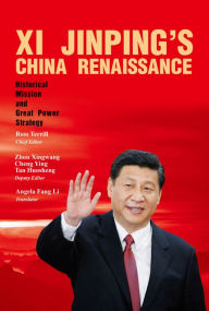 Title: Xi Jinping's China Renaissance: Historical Mission and Great Power Strategy, Author: Ph.D. Steven J. Stowell