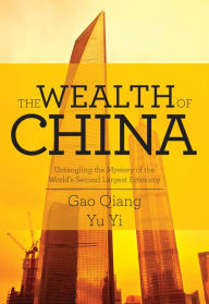 Title: The Wealth of China: Untangling the Mystery of the World's Second Largest Economy, Author: Gao Qiang