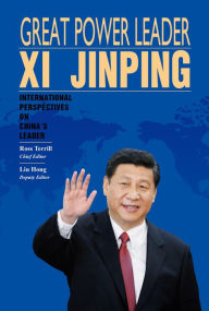 Title: Great Power Leader Xi Jinping: International Perspectives on China's Leader, Author: Ross Terrill