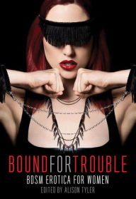 Title: Bound for Trouble: BDSM Erotica For Women, Author: Alison Tyler