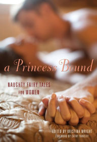 Title: A Princess Bound: Naughty Fairy Tales for Women, Author: Kristina Wright