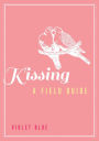 Kissing: A Field Guide: A Field Guide